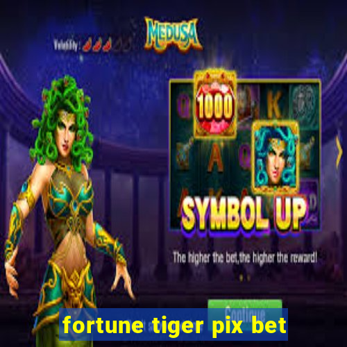 fortune tiger pix bet